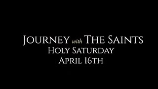 Holy Saturday: Easter Vigil in the Holy Night: Journey with the Saints (4/16/22)