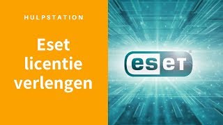 Hoe Verleng Ik Mijn Eset Licentie? - Hulpstation, Computerhulp Aan Huis