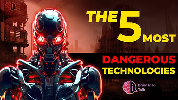 The 5 Most Dangerous Technologies in the World