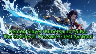 《Demon Slayer: Kimetsu no Yaiba: The God-level Treasure Chest System! 》