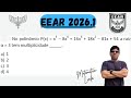 EEAR 2026.1 No polinômio 𝑃(𝑥) = 𝑥5 − 8𝑥4 + 16𝑥3 + 18𝑥2 − 81𝑥 + 54 a raiz 𝛼 = 3 tem multiplicidade