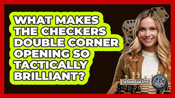 What Makes The Checkers Double Corner Opening So Tactically Brilliant? - The Board Game Xpert