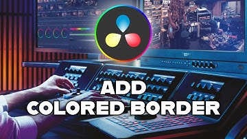 How to Add Colored Border in DaVinci Resolve 2025?