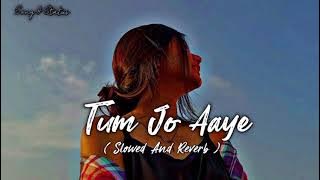 Tum Jo Aaye Lo-fi ( Slowed Reverb) | Rahat Fateh Ali Khan