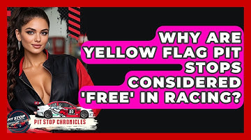 Why Are Yellow Flag Pit Stops Considered 