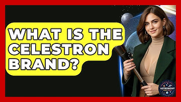 What Is The Celestron Brand? - Astronomy Made Simple