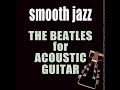 The Beatles on Acoustic Guitar - Kobor Gales | Smooth Jazz