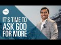 It's Time to Ask God For More | Rev Paul Jeyachandran