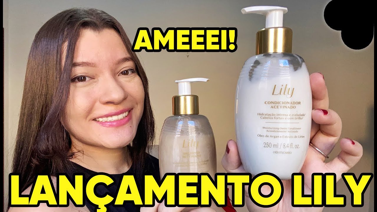 LANÇAMENTO SHAMPOO E CONDICIONADOR LILY O BOTICÁRIO YouTube