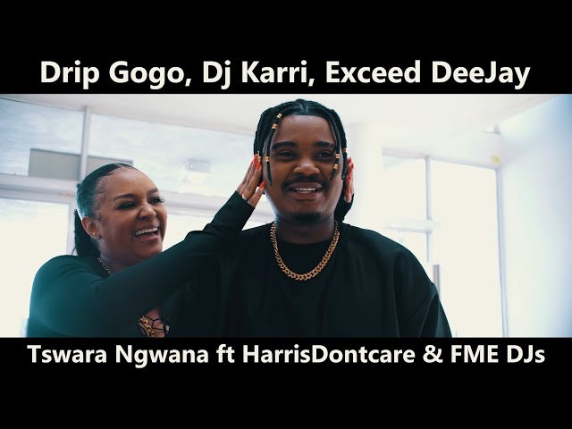 Drip Gogo, Dj Karri, Exceed DeeJay - Tswara Ngwana ft HarrisDontcare & FME DJs | Official Video class=