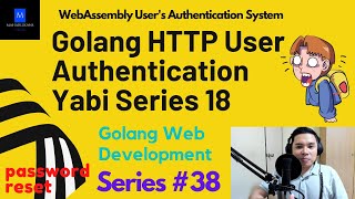 Golang HTTP User Authentication Yabi Series 38 | Golang Web Development | WebAssembly Auth System