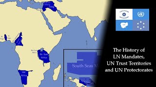 The History of LN Mandates, UN Trust Territories and UN Protectorates: Every Year (1920-2022)