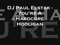 DJ Paul Elstak - You're A Hardcore Hooligan