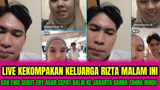 LIVE KEKOMPAKAN KELUARGA RIZTA MALAM INI❗KAK EWA SEBUT EBY AGAR CEPAT BALIK KE JAKARTA KARNA ZAHRA 