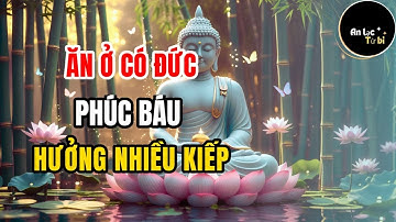 Có Đức Mặc Sức Mà Ăn, Giàu Sang Tự Đến, Sở Cầu Như Ý Nếu Nghe Và Làm Theo| An Lạc Từ Bi #anlactubi