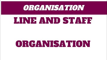 Line and Staff Organisation || Organisation structure || B.com, M.com, BBA, MBA