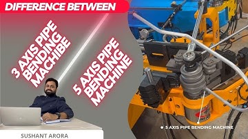 Difference between 3 axis pipe bending machine and 5 axis pipe bending machine by SNE Sushant Arora