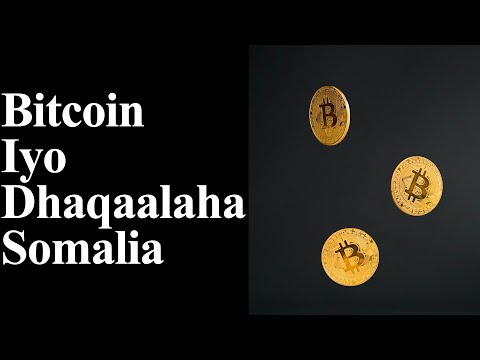 Bitcoin Iyo Dhaqaalaha Soomaaliya !!!