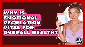 Why Is Emotional Regulation Vital For Overall Health? - Habit Hacks Hub
