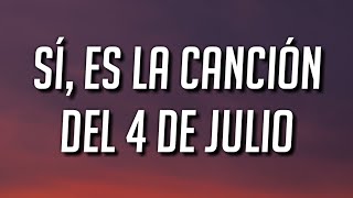 sí, es la canción del 4 de julio (Letra/Lyrics)