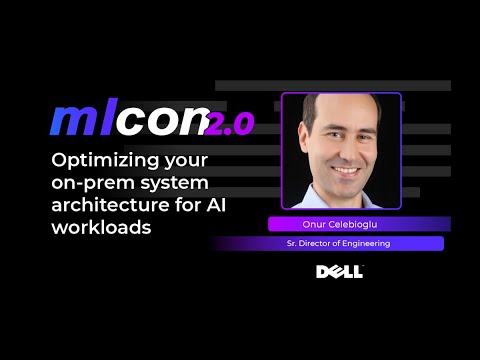 Onur Celebioglu (Dell) - Optimizing your on-prem system architecture for AI workloads