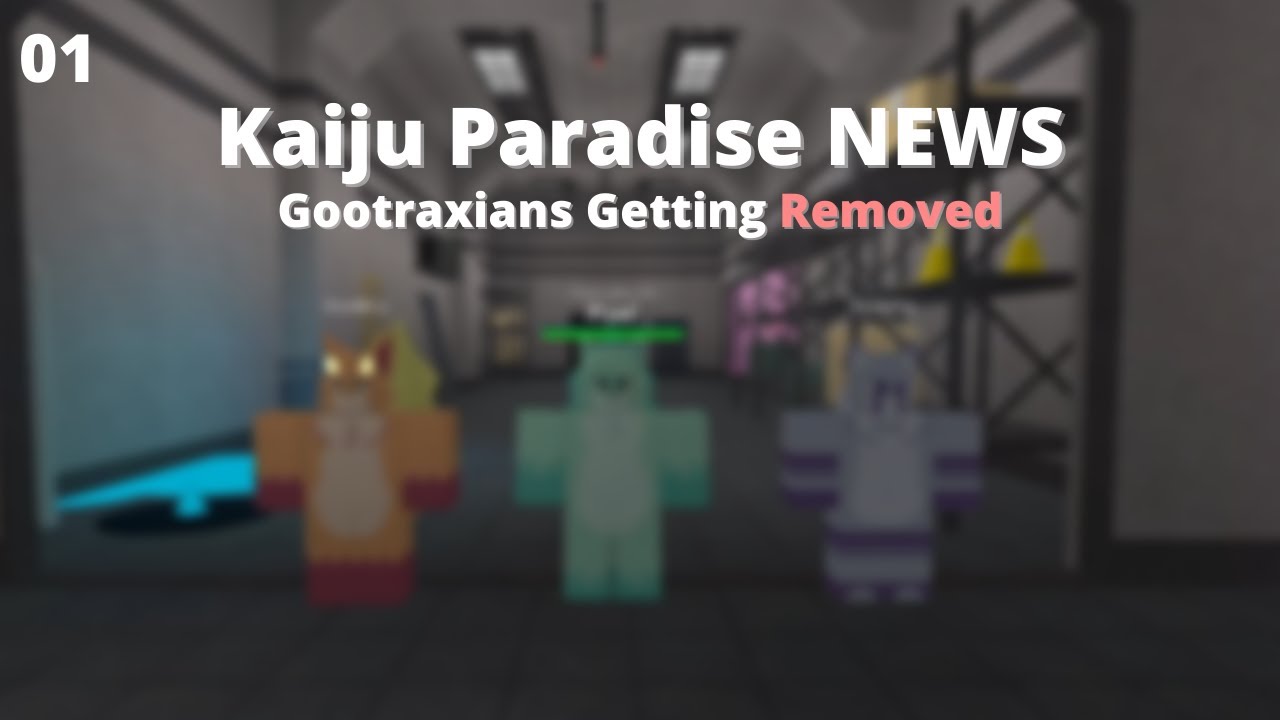 These Kaiju Paradise Gootraxians Are Getting Removed? 