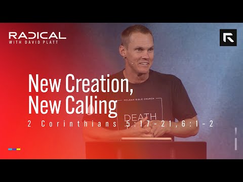 New Creation, New Calling || David Platt