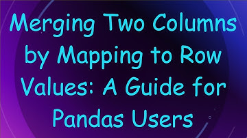 Merging Two Columns by Mapping to Row Values: A Guide for Pandas Users