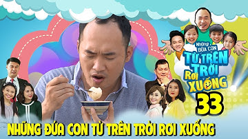 NHỮNG ĐỨA CON TỪ TRÊN TRỜI RƠI XUỐNG | TẬP 33 | Tiến Luật suýt chút tắt thở vì ăn...BÁNH TRÔI NƯỚC😨