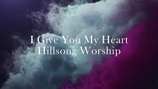I Give You My Heart (Hillsong Worship) - Lyric Video