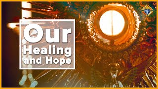 The Eucharist: Source of Our Healing and Hope (Shortened)