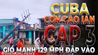 Cuba CƠN BÃO IAN CẤP 3 GIÓ MẠNH 129 MPH đập vào | UNV Tin Tức 28/9/2022