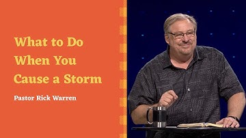 "What to Do When You Cause a Storm" with Pastor Rick Warren