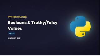 Python Mastery | EP 10 - Booleans & Truthy/Falsy Values | Akshaj Piri