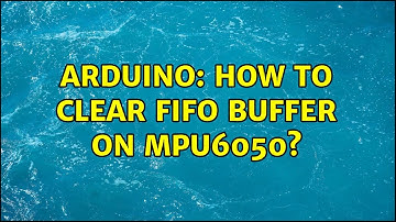 Arduino: How to clear FIFO buffer on MPU6050? (3 Solutions!!)
