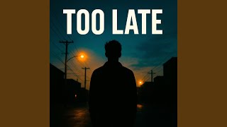 Too Late