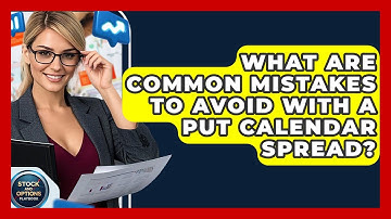 What Are Common Mistakes To Avoid With A Put Calendar Spread? - Stock and Options Playbook