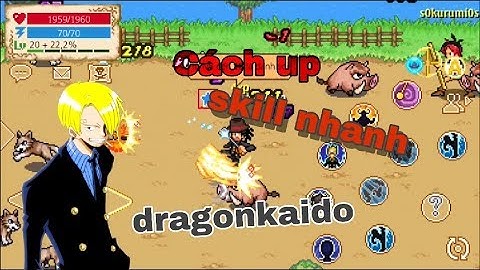 Cách up skill nhanh cho ae ! Từ lv1 đến 30 ! dragonkaido - htth sv2