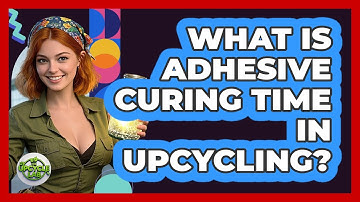 What Is Adhesive Curing Time In Upcycling? - The Upcycle Lab