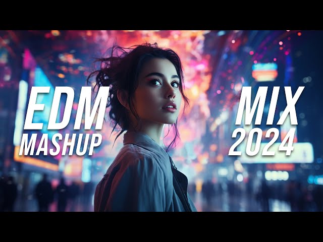 EDM Mashup Mix 2024 | Best Mashups u0026 Remixes of Popular Songs - Party Music 2024 class=