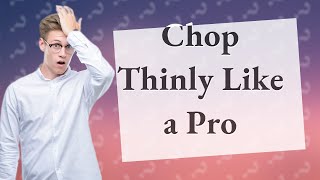 How do you chop thinly?