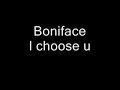 Boniface - I choose u