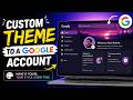 How to add a custom theme to a Google account