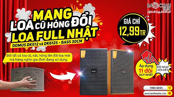 HOT DUY NHẤT ĐỢT 2/9: MANG LOA CŨ ĐỔI LOA FULL NHẬT DOMUS Bass 30, Hát Karaoke, Nghe Nhạc Cực hay