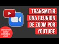 Como Transmitir una Reunion de Zoom por Youtube (Usando Cuenta Gratuita)