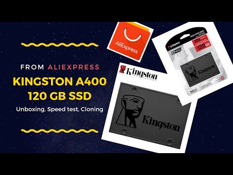 Kingston A400 120GB SSD from Aliexpress - Unboxing - Speed Test - Cloning