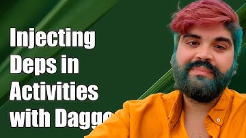 Injecting Dependencies in Activities with Dagger 2 Subcomponents Explained