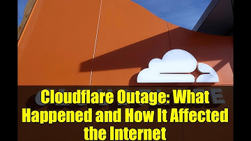 Cloudflare Outage: What Happened and How It Affected the Internet