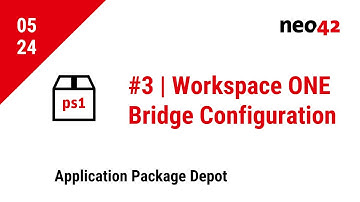 #3 Omnissa Workspace ONE Bridge Configuration | neo42 Application Package Depot