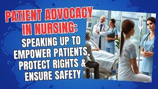 Patient Advocacy in Nursing: Speaking Up to Empower Patients, Protect Rights & Ensure Safety